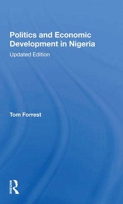 Politics And Economic Development In Nigeria: Updated Edition - Forrest, Tom