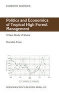 Politics and Economics of Tropical High Forest Management: A Case Study of Ghana