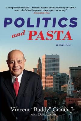 Politics and Pasta - Cianci, Vincent Albert, Jr., and Fisher, David