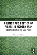 Politics and Poetica of Rights in Modern Iran: Subjective Rights in the Qajar Period