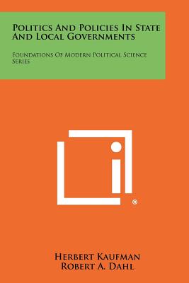 Politics And Policies In State And Local Governments: Foundations Of Modern Political Science Series - Kaufman, Herbert, Professor, and Dahl, Robert a (Editor)