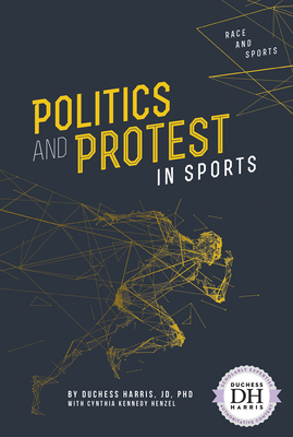 Politics and Protest in Sports - Harris Jd Phd, Duchess, and Kennedy Henzel, Cynthia