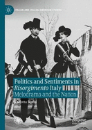 Politics and Sentiments in Risorgimento Italy: Melodrama and the Nation