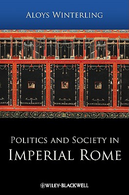 Politics and Society in Imperial Rome - Winterling, Aloys