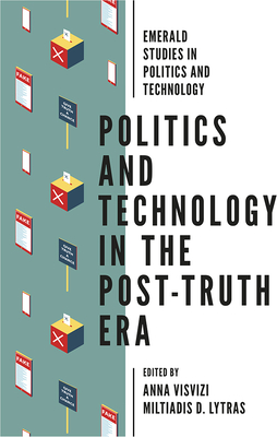 Politics and Technology in the Post-Truth Era - Visvizi, Anna (Editor), and Lytras, Miltiadis D (Editor)