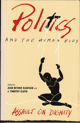 Politics and the Human Body: Narratives of Rape in Seventeenth-Century Spanish Literature - Elshtain, Jean Bethke (Editor), and Cloyd, J Timothy (Editor)
