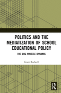 Politics and the Mediatization of School Educational Policy: The Dog-Whistle Dynamic