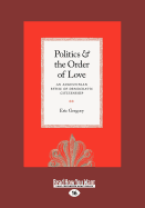 Politics and the Order of Love: An Augustinian Ethic of Democratic Citizenship (Large Print 16pt)