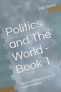 Politics and The World - Book 1: The Forced Imprecision of Understanding