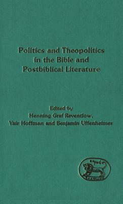 Politics and Theopolitics in the Bible and Postbiblical Literature - Hoffman, Yair (Editor), and Graf Reventlow, Henning (Editor), and Uffenheimer, Benjamin (Editor)