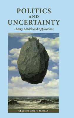 Politics and Uncertainty: Theory, Models and Applications - Cioffi-Revilla, Claudio