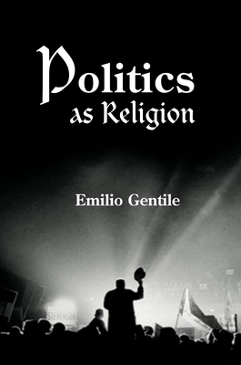 Politics as Religion - Gentile, Emilio, and Staunton, George (Translated by)