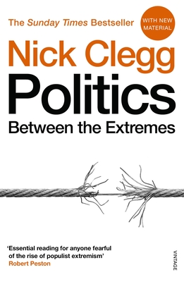 Politics: Between the Extremes - Clegg, Nick