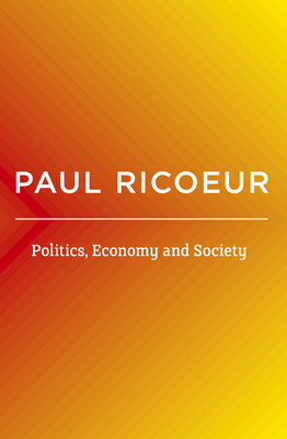 Politics, Economy, and Society: Writings and Lectures, Volume 4 - Ricoeur, Paul, and Blamey, Kathleen (Translated by)