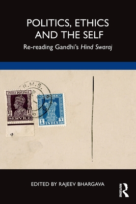 Politics, Ethics and the Self: Re-reading Gandhi's Hind Swaraj - Bhargava, Rajeev (Editor)