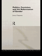 Politics, Feminism and the Reformation of Gender