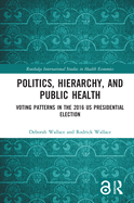 Politics, Hierarchy, and Public Health: Voting Patterns in the 2016 US Presidential Election