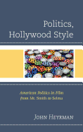 Politics, Hollywood Style: American Politics in Film from Mr. Smith to Selma