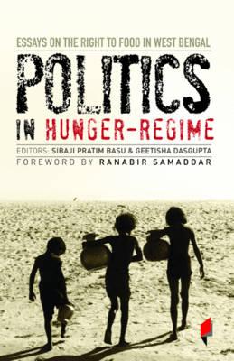 Politics in Hunger Regime - Basu, Sibaji Pratim (Editor), and Dasgupta, Geetisha (Editor)