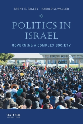 Politics in Israel: Governing a Complex Society - Sasley, Brent E, and Waller, Harold M