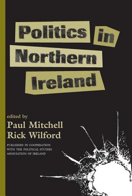 Politics in Northern Ireland - Mitchell, Paul, and Wilford, Rick