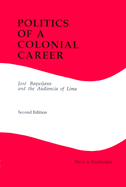Politics of a Colonial Career: Jose Baquijano and the Audiencia of Lima (Latin American Silhouettes)