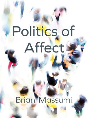 Politics of Affect - Massumi, Brian