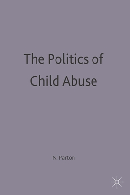 Politics Of Child Abuse - Parton, Nigel