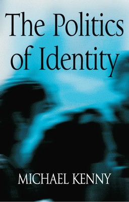 Politics of Identity: Liberal Political Theory and the Dilemmas of Difference - Kenny, Michael