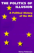Politics of Illusion: A Political History of the IRA