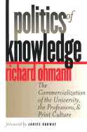Politics of Knowledge: The Commercialization of the University, the Professions, and Print Culture
