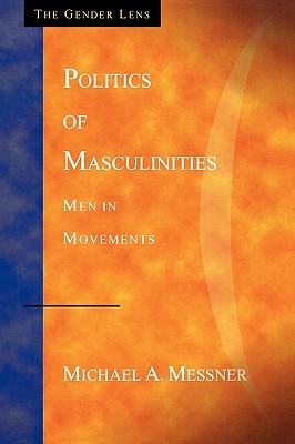 Politics of Masculinities: Men in Movements - Messner, Michael Alan