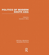 Politics of Modern South Asia V4 - Mitra Subrata, K, and Mitra, Subrata K, Professor (Editor)