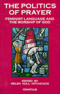 Politics of Prayer: Feminist Language and the Worship of God - Hitchcock, Hellen Hull (Editor)