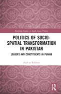 Politics of Socio-Spatial Transformation in Pakistan: Leaders and Constituents in Punjab
