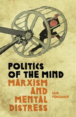 Politics of the Mind: Marxism and Mental Distress - Ferguson, Iain