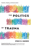 Politics of Trauma,The: Somatics, Healing, and Social Justice