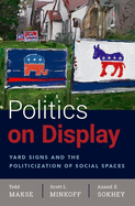 Politics on Display: Yard Signs and the Politicization of Social Spaces