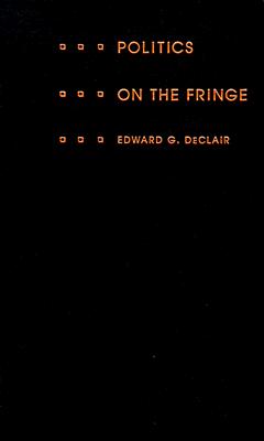 Politics on the Fringe: The People, Policies, and Organization of the French National Front - Declair, Edward G