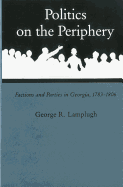 Politics on the Periphery: Factions and Parties in Georgia, 1783-1806