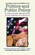 Politics & Public Policy: A Christian Response: Crucial Considerations for Governing Life