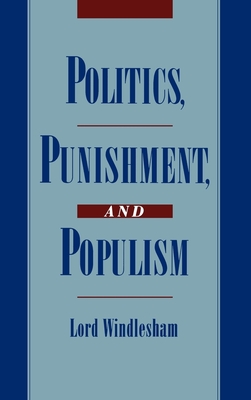 Politics, Punishment, and Populism - Windlesham, David James George He, and Windlesham, Lord