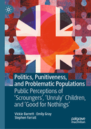 Politics, Punitiveness, and Problematic Populations: Public Perceptions of 'Scroungers', 'Unruly' Children, and 'Good for Nothings'