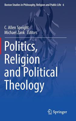 Politics, Religion and Political Theology - Speight, C Allen (Editor), and Zank, Michael (Editor)