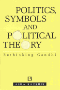 Politics, Symbols and Political Theory: Rethinking Gandhi