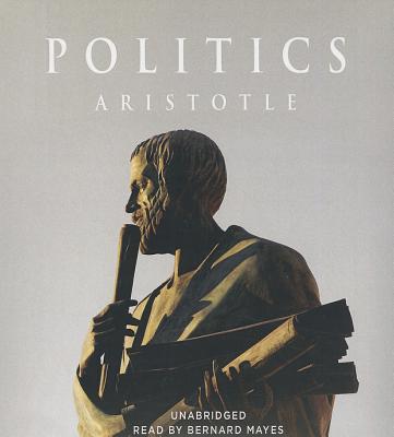 Politics - Aristotle, and Jowett, Benjamin, Prof. (Translated by), and Mayes, Bernard (Read by)