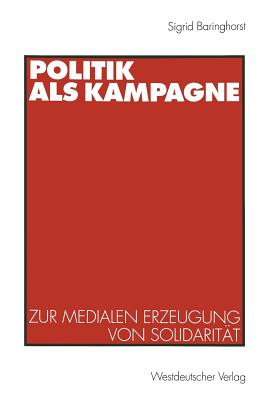 Politik ALS Kampagne: Zur Medialen Erzeugung Von Solidaritt - Baringhorst, Sigrid