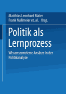 Politik ALS Lernprozess: Wissenszentrierte Ansatze Der Politikanalyse - Maier, Matthias Leonhard (Editor), and Hurrelmann, Achim (Editor), and Nullmeier, Frank (Editor)