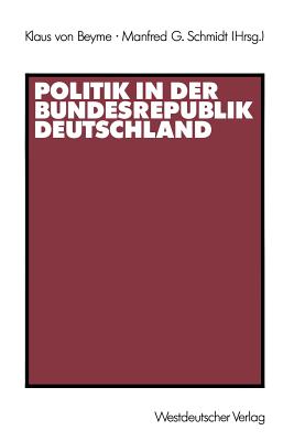 Politik in Der Bundesrepublik Deutschland - Von Beyme, Klaus, Professor (Editor), and Schmidt, Manfred G (Editor)