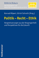 Politik - Recht - Ethik: Vergewisserungen Aus Der Vergangenheit Und Perspektiven Fur Die Zukunft